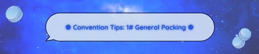 ⚉ Convention Tips: 1# General Packing ⚉