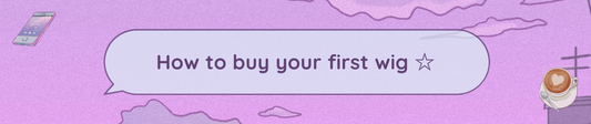 How to buy your first wig ☆ Cosplayer Edition ☆