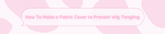 ☼ How To Make a Fabric Cover to Prevent Wig Tangling ☼