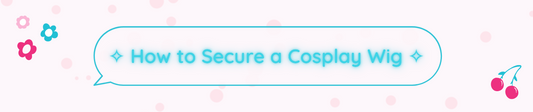✧ How to Secure a Cosplay Wig ✧