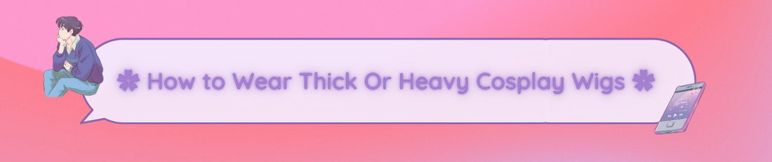 ✿ How to Wear Thick Or Heavy Cosplay Wigs ✿